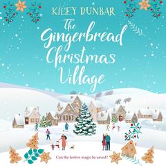 The Gingerbread Christmas Village Audibook, by Kiley Dunbar