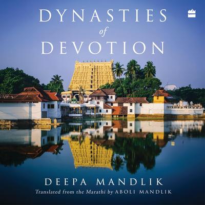 Dynasties Of Devotion: The Secrets of 7 Iconic Hindu Temples Audibook, by Deepa Mandlik