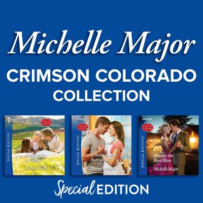 Crimson Colorado Books 1,3 and 4/Suddenly A Father/A Baby And A Betrothal/Always The Best Man Audibook, by Michelle Major