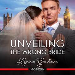 Unveiling The Wrong Bride Audibook, by Lynne Graham