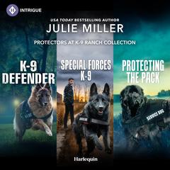 Protectors At K-9 Ranch/K-9 Defender/Special Forces K-9/Protecting The Pack Audibook, by Julie Miller