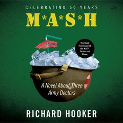 Mash: A Novel About Three Army Doctors Audibook, by Richard Hooker