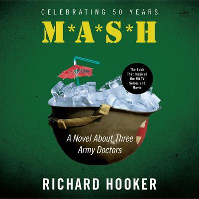 Mash: A Novel About Three Army Doctors Audibook, by Richard Hooker