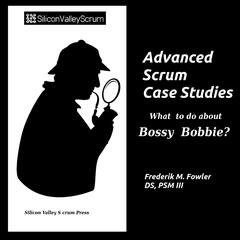 Advanced Scrum Case Studies, Vol 1: What to do about Bpssy Bobbie? Audibook, by Frederik Mark Fowler