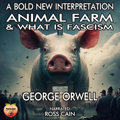 Animal Farm & What Is Fascism: A Bold New Interpretation Audibook, by George Orwell