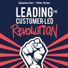 Leading the Customer-Led Revolution Audibook, by Susanna Carr