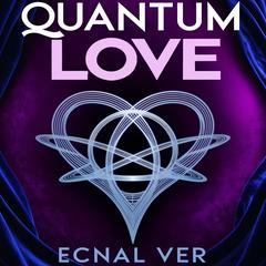 Quantum Love : The Science of Soul Mate Attraction: How to Manifest, Nurture, and Revitalize Love in the Quantum Field Audibook, by Ecnal Ver
