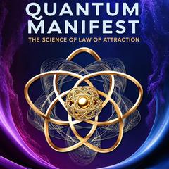 Quantum Manifest : The Science of the Law of Attraction: Quantum Physics and LOA Make Simple Audibook, by Ecnal Ver