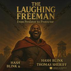 The Laughing Freeman: From Predator to Protector Audibook, by Hash Blink