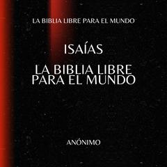 Isaías. La Biblia Libre para el Mundo Audibook, by La Biblia Libre para el Mundo