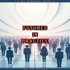 Futures in Practice Audibook, by Santiago Machain