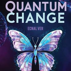 Quantum Change: The Science of Personal Growth Audibook, by Ecnal Ver