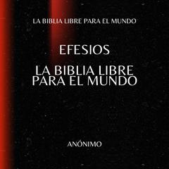 Efesios. La Biblia Libre para el Mundo Audibook, by La Biblia Libre para el Mundo