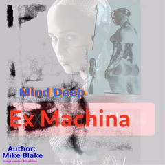 Mind-Deep ( Ex Machina ): poem for Deep Minds. Audibook, by Mike Blake