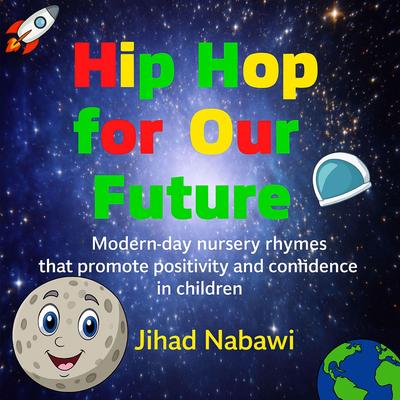 Hip Hop for Our Future: Modern day nursery rhymes that promote positivity in children Audibook, by Jihad Nabawi