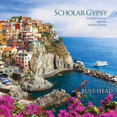 Scholar Gypsy: A Christian journey down the road less traveled Audibook, by Russ Head