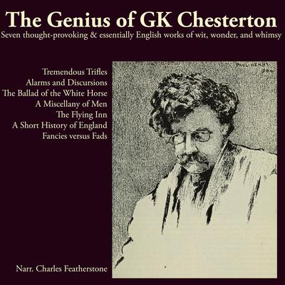 The Genius of GK Chesterton: Seven thought-provoking and essentially English works of Wit, wonder, and whimsy Audibook, by G. K. Chesterton