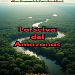 La Selva del Amazonas Audibook, by Santiago Machain