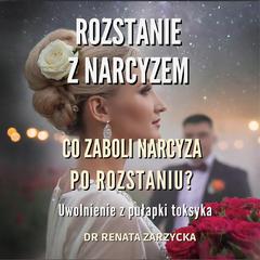 Co zaboli narcyza po rozstaniu?: Uwolnienie z pułapki toksyka Audibook, by Renata Zarzycka