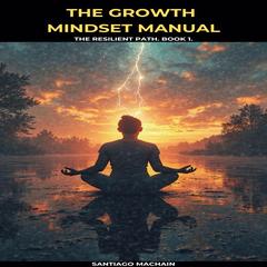 The Growth Mindset Manual Audibook, by Santiago Machain