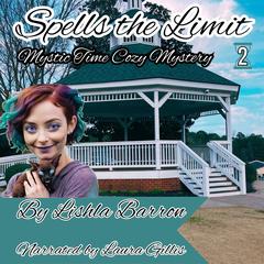 Spells the Limit: Mystic Time Cozy Mystery, Book 2 Audibook, by Lishla Barron