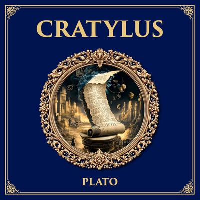 Cratylus: On Names and Reality – Plato’s Inquiry into Language, Etymology, and the Nature of Truth Audibook, by Plato