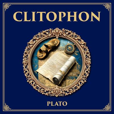 Clitophon: The Unfinished Conversation – Plato’s Mysterious and Brief Challenge to Socrates’ Teaching Audibook, by Plato