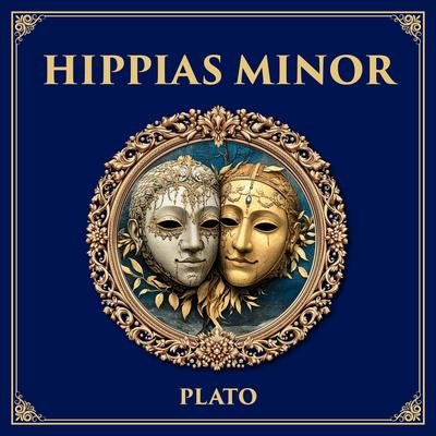 Hippias Minor: A Dialogue on Lying and Intention – Can the Better Man Do Wrong on Purpose? Audibook, by Plato