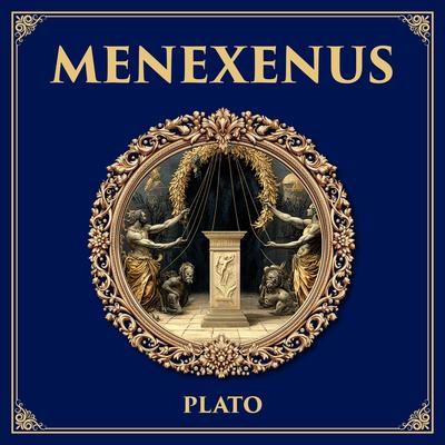 Menexenus: Plato’s Satirical Funeral Oration – Patriotism, Politics, and the Use of Rhetoric Audibook, by Plato