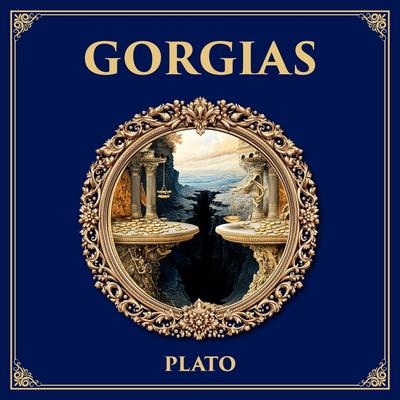 Gorgias: A Clash Between Rhetoric and Philosophy – Plato’s Dialogue on Power, Morality, and the Good Life Audibook, by Plato