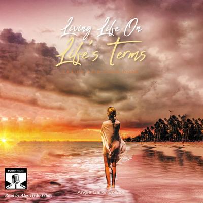 Living Life on Life's Terms: Easier Said than Done Audibook, by Angie Galler Bowen