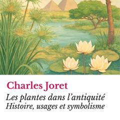 Les plantes dans l’antiquité: Histoire, usages et symbolisme Audibook, by Charles Joret