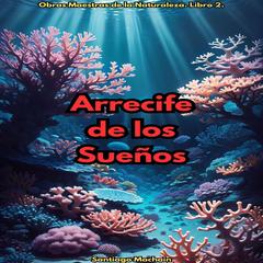 Arrecife de los Sueños Audibook, by Santiago Machain