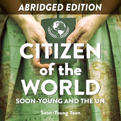 Citizen of the World: Soon-Young and the UN (Abridged): Abridged Audibook, by Soon-Young Yoon