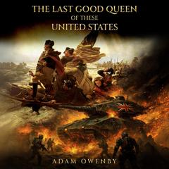 The Last Good Queen of These United States Audibook, by Adam Owenby