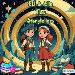 Eli & Ella The Storytellers: 30 Captivating bedtime stories for childhood development and imagination Audibook, by Ian Batantu