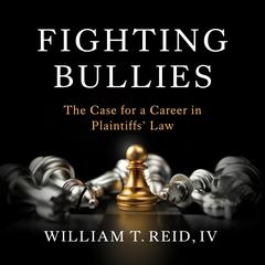 Fighting Bullies: The Case for a Career in Plaintiffs’ Law Audibook, by Tucker Max