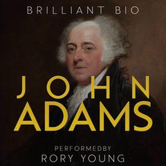 John Adams: The Complete Life Story Audibook, by Brilliant Bio
