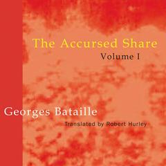 The Accursed Share: an Essay on General Economy, Vol. 1: Consumption Audibook, by Georges Bataille