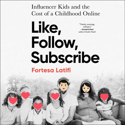 Like, Follow, Subscribe: Influencer Kids and the Cost of a Childhood Online Audibook, by Fortesa Latifi