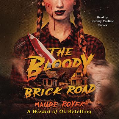 The Bloody Brick Road: A Wizard of Oz Retelling Audibook, by Maude Royer