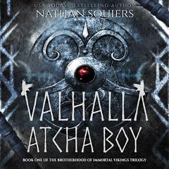 Valhalla Atcha Boy Audibook, by Nathan Squiers