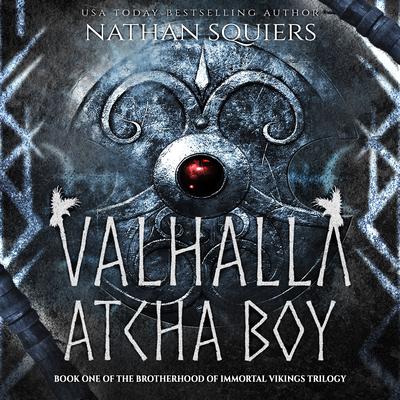 Valhalla Atcha Boy Audibook, by Nathan Squiers