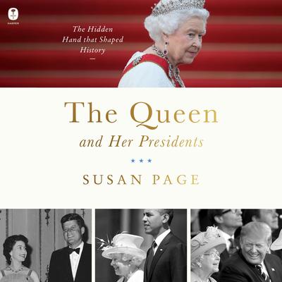 The Queen and Her Presidents: The Hidden Hand That Shaped History Audibook, by Susan Page