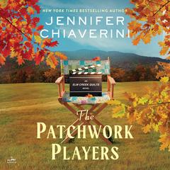 The Patchwork Players: An Elm Creek Quilts Novel Audibook, by Jennifer Chiaverini