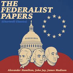 The Federalist Papers (Chartwell Classics) Audibook, by 