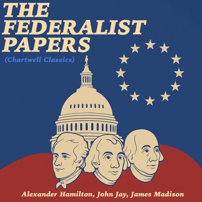 The Federalist Papers (Chartwell Classics) Audibook, by Alexander Hamilton
