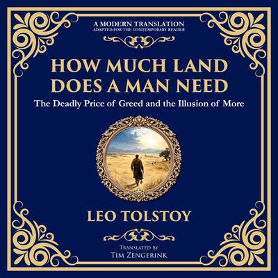 How Much Land Does a Man Need: The Deadly Price of Greed and the Illusion of More Audibook, by Leo Tolstoy