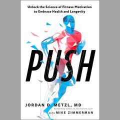 Push: Unlock the Science of Fitness Motivation to Embrace Health and Longevity Audibook, by Jordan D. Metzl