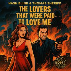 The Lover’s That Were Paid to Love Me: Experience the Thrill: Love and Danger in the Shadows of Wealth and Secrets Audibook, by Hash Blink